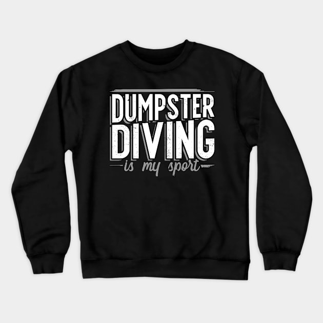 Dumpster Diving is my Sport for Dumpster Divers Crewneck Sweatshirt by Gold Wings Tees